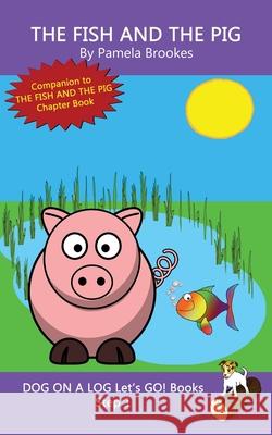 The Fish And The Pig: Sound-Out Phonics Books Help Developing Readers, including Students with Dyslexia, Learn to Read (Step 1 in a Systematic Series of Decodable Books) Pamela Brookes 9781949471458 Dog on a Log Books - książka