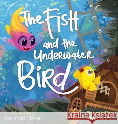 The Fish and the Underwater Bird Barbara Pinke Alvin Adhi 9783949736131 Barbara Pinke - książka