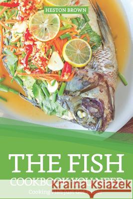 The Fish Cookbook You Need: Cooking Fish Just Got Easier Heston Brown 9781093313659 Independently Published - książka