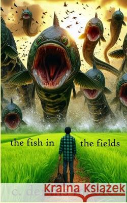 The Fish in the Fields C. Dennis Moore 9781495352508 Createspace Independent Publishing Platform - książka