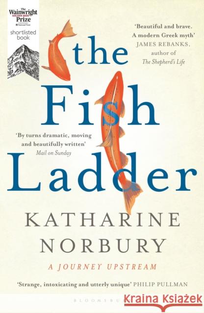 The Fish Ladder: A Journey Upstream Katharine Norbury 9781408859261 Bloomsbury Publishing PLC - książka