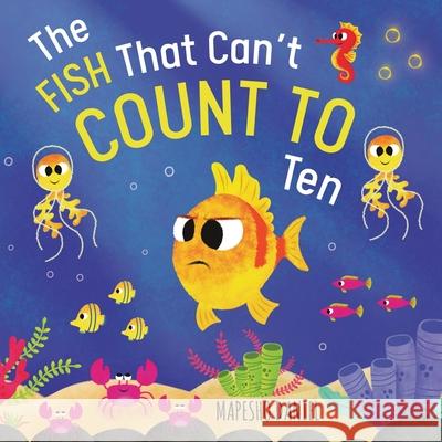 The Fish That Can't Count to Ten: Fishy's Ocean Adventure with a Counting Problem Mapesho Daniel Mapesho Daniel 9789982292726 Mapdel - książka