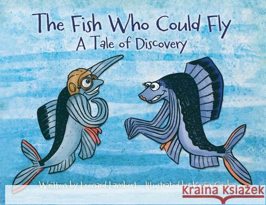 The Fish Who Could Fly: A Tale Of Discovery Leonard W. Lambert Kevin Cook Nick Zelinger 9781735141718 Leonard W. Lambert - książka