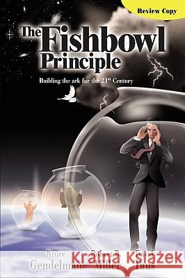 The Fishbowl Principle: Building the ark for the 21st Century Gendelman 9781438986371 Authorhouse - książka