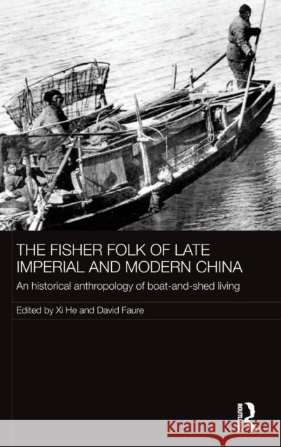 The Fisher Folk of Late Imperial and Modern China: An Historical Anthropology of Boat-and-Shed Living He, XI 9781138924062 Routledge - książka