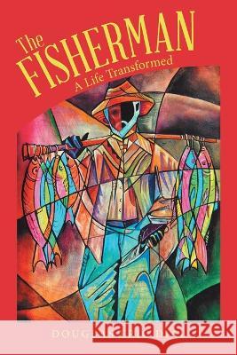 The Fisherman: A Life Transformed Douglas Eric Dial 9781664283558 WestBow Press - książka