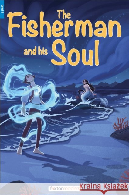 The Fisherman and His Soul - Foxton Reader Level-4 (1300 Headwords B1/B2) with free online AUDIO Oscar Wilde 9781839251597 Foxton Books - książka