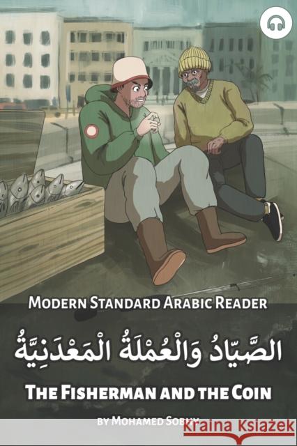 The Fisherman and the Coin: Modern Standard Arabic Reader Mohamed Sobhy Matthew Aldrich 9781949650358 Lingualism - książka