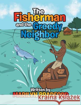 The Fisherman and the Greedy Neighbor Marilyn Bradford 9781514422939 Xlibris - książka