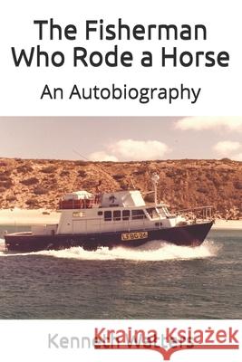 The Fisherman Who Rode A Horse: An Autobiography Watters, Kenneth B. 9781975614782 Createspace Independent Publishing Platform - książka