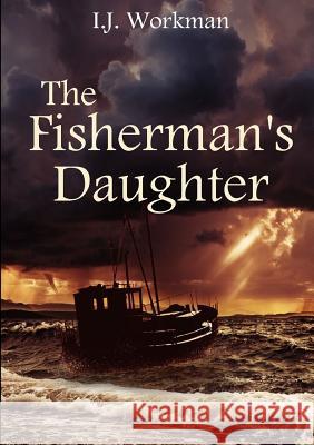 The Fisherman's Daughter I J Workman 9780244430313 Lulu.com - książka
