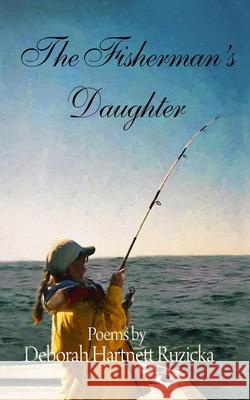 The Fisherman's Daughter Deborah Hartnett Ruzicka 9781516991808 Createspace Independent Publishing Platform - książka