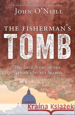 The Fisherman's Tomb: The True Story of the Vatican's Secret Search John O'Neill 9781681921402 Our Sunday Visitor - książka