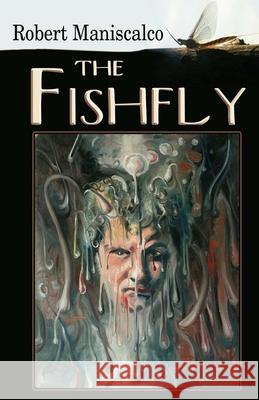 The Fishfly Robert Maniscalco 9781475066333 Createspace Independent Publishing Platform - książka
