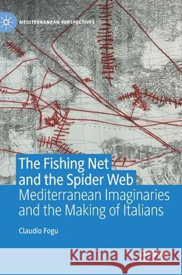 The Fishing Net and the Spider Web: Mediterranean Imaginaries and the Making of Italians Claudio Fogu 9783030598563 Palgrave MacMillan - książka