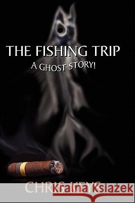 The Fishing Trip: A Ghost Story Chris Keys 9781451588002 Createspace - książka