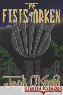 The Fists of Arken: Second Edition Jack O'Keefe   9798850682941 Independently Published - książka