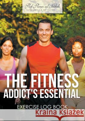 The Fitness Addict's Essential Exercise Log Book Flash Planners and Notebooks 9781683778202 Flash Planners and Notebooks - książka