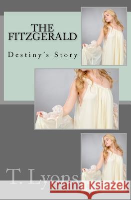 The Fitzgerald - Destiny's Story T. Lyons 9781539357308 Createspace Independent Publishing Platform - książka