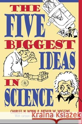 The Five Biggest Ideas in Science Charles M. Wynn Arthur R. Wiggins 9780471138129 John Wiley & Sons - książka