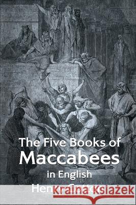 The Five Books of Maccabees in English Henry Cotton 9781639232253 Lushena Books - książka