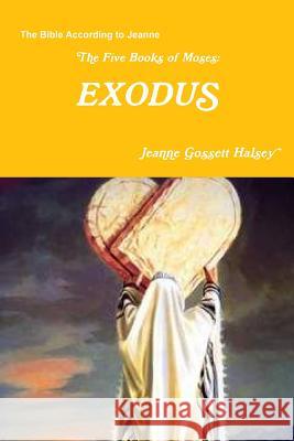 The Five Books of Moses: Exodus Jeanne Gossett Halsey 9780359413959 Lulu.com - książka