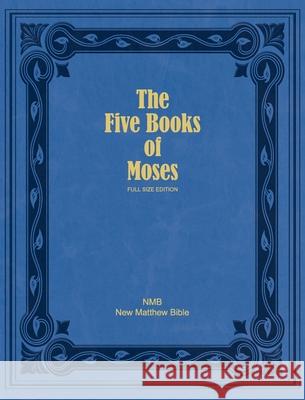 The Five Books of Moses (Full Size Edition): The Pentateuch of the New Matthew Bible Ruth Magnusso William Tyndale John Rogers 9781738120819 Baruch House Publishing - książka