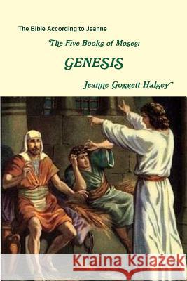 The Five Books of Moses: Genesis Jeanne Gossett Halsey 9780359375462 Lulu.com - książka