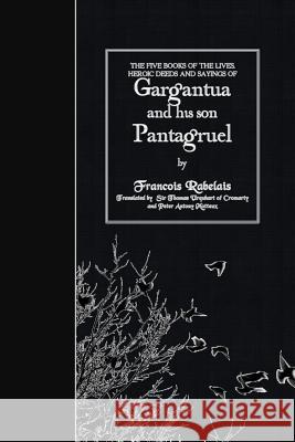 The Five Books of the Lives, Heroic Deeds and Sayings of Gargantua and his son Pantagruel Urquhart, Thomas 9781508632665 Createspace - książka