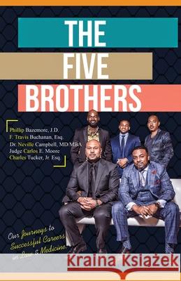 The Five Brothers: Our Journeys to Successful Careers in Law & Medicine Carlos E. Moore Charles Tucker Neville Campbell 9781736077504 5 Brothers - książka