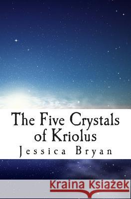 The Five Crystals of Kriolus Jessica Bryan 9781494972882 Createspace - książka