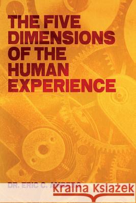 The Five Dimensions of the Human Experience Dr Eric C. Amberg 9781491076118 Createspace - książka