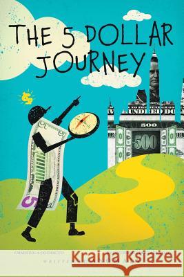 The Five Dollar Journey: Charting A Course To Financial Success By Investing Five Dollars A Day Anomaly 9781979648851 Createspace Independent Publishing Platform - książka
