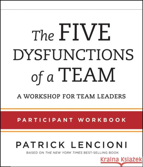 The Five Dysfunctions of a Team: Participant Workbook for Team Leaders Lencioni, Patrick M. 9781118118788 Pfeiffer & Company - książka