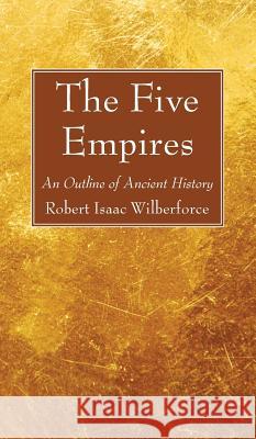 The Five Empires Robert Isaac Wilberforce 9781498242103 Wipf & Stock Publishers - książka