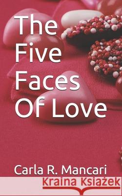 The Five Faces Of Love Carla R. Mancari 9781096993476 Independently Published - książka