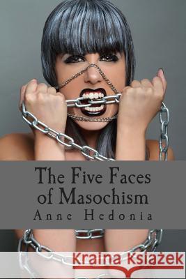 The Five Faces of Masochism Anne Hedonia 9781508403692 Createspace - książka