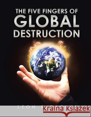 The Five Fingers of Global Destruction Leon Saracini 9781499092301 Xlibris Corporation - książka