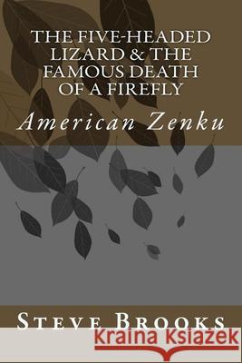 The Five-Headed Lizard & The Famous Death of a Firefly: American Zenku Brooks, Steve Abhaya 9781546824350 Createspace Independent Publishing Platform - książka