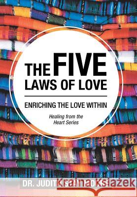 The Five Laws of Love: Enriching the Love Within Dr Judith Stay Moore 9781982213480 Balboa Press - książka