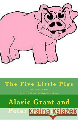 The Five Little Pigs Alaric Grant Petar Kostadinov 9781475165753 Createspace - książka