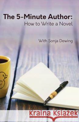The Five Minute Author: How to Write a Novel Sonja Dewing 9781733596411 Plot Duckies - książka