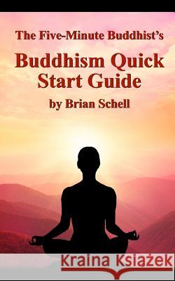 The Five-Minute Buddhist's Buddhism Quick Start Guide Brian Schell 9781507736067 Createspace Independent Publishing Platform - książka