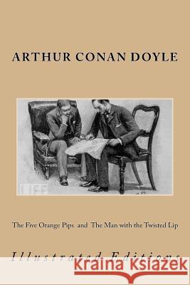 The Five Orange Pips and the Man with the Twisted Lip: Illustrated Editions Sir Arthur Cona D. Gardner 9781523330461 Createspace Independent Publishing Platform - książka