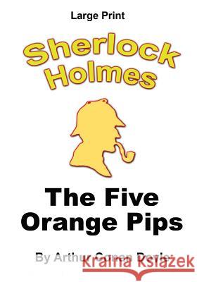 The Five Orange Pips: Sherlock Holmes in Large Print Arthur Conan Doyle Craig Stephen Copland 9781535553698 Createspace Independent Publishing Platform - książka
