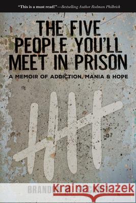 The Five People You'll Meet in Prison: A Memoir of Addiction, Mania & Hope Brandon Stickney 9781610881968 Bancroft Press - książka