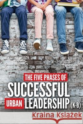 The Five Phases of Successful Urban Leadership (K-8) Jack E. Hunter Crysti Esprey 9780692116869 J Hunter Venture Group, LLC - książka