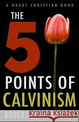 The Five Points of Calvinism Robert Lewis Dabney 9781610101202 Great Christian Books - książka