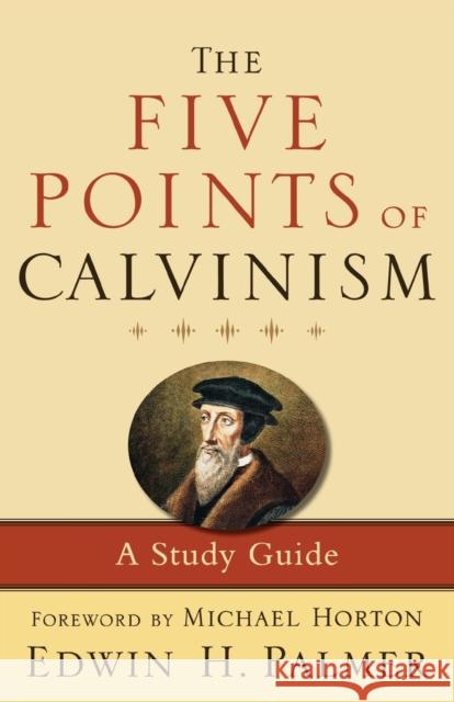 The Five Points of Calvinism: A Study Guide Palmer, Edwin H. 9780801072444 Baker Books - książka