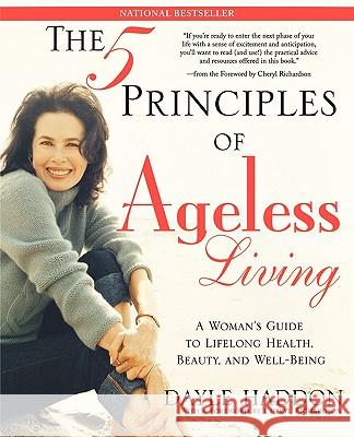 The Five Principles of Ageless Living: A Woman's Guide to Lifelong Health, Beauty, and Well-Being Dayle Haddon, Cheryl Richardson 9780743243254 Atria Books - książka